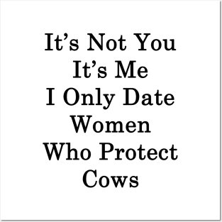 It's Not You It's Me I Only Date Women Who Protect Cows Posters and Art